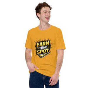 Earn Your Spot T-Shirt – Motivational Slogan Graphic Tee | Hustle & Success Mindset Shirt (Unisex)